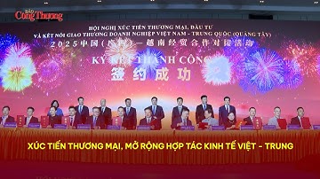Xúc tiến thương mại, mở rộng kết nối giao thương Việt Nam - Trung Quốc | Báo Công Thương
