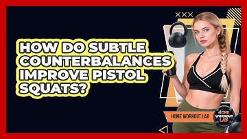 How Do Subtle Counterbalances Improve Pistol Squats? - Home Workout Lab