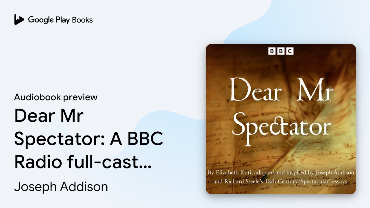 Dear Mr Spectator: A BBC Radio full-cast drama… by Joseph Addison ...