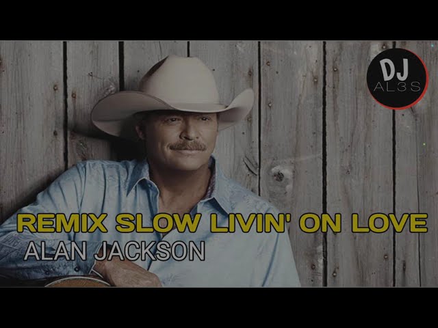 ALAN JACKSON-LIVIN' ON LOVE REMIX SLOW[ DJ AL3s ] class=