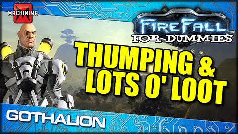 Firefall For Dummies: THUMPING AND LOTS O
