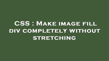 CSS : Make image fill div completely without stretching