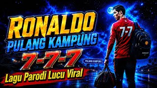 RONALDO PULANG KAMPUNG - 7 _ 7 _ 7 | LAGU PARODI LUCU PIALA DUNIA - Remix Terbaru 2026