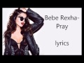 bebe rexha - pray (lyrics)