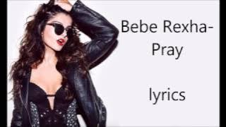 bebe rexha - pray (lyrics)