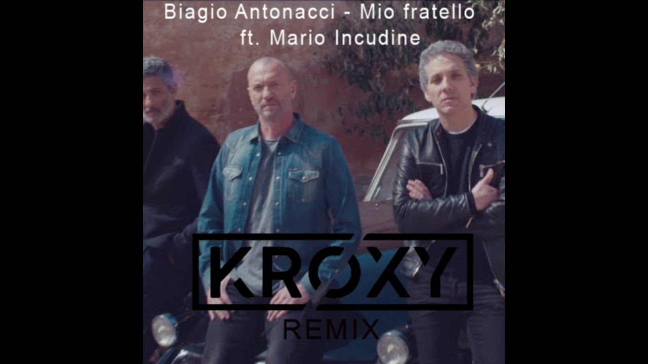 Biagio Antonacci - Mio fratello ft. Mario Incudine (Kroxy Remix) - YouTube
