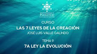 Curso GRATIS: Las 7 Leyes de la Creación  9: Ley de Evolución / José Luis Valle