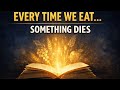 Every Time We Eat, Something Dies | Ch. 6 – On Eating and Drinking | The Prophet by Kahlil Gibran