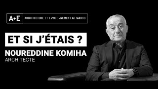 Et si j'étais ? Noureddine Komiha, architecte répond à nos questions !