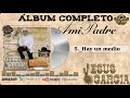 Jesus garciaa mi padre  lbum completo  judamusic grupojuda