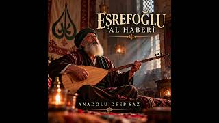 Eşrefoğlu Al Haberi Alevi Deyişi Anadolu Deep Saz