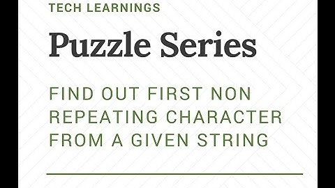 Puzzle Series :  Find out first non repeating character from a given string