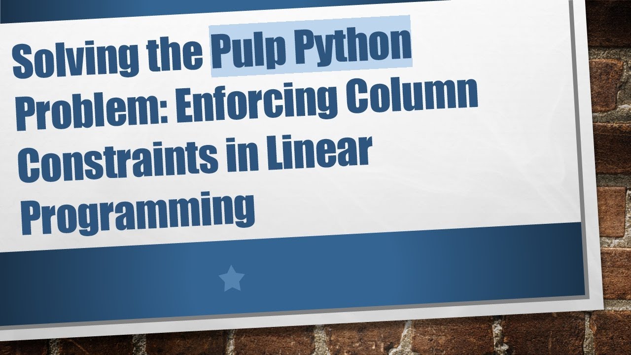 Solving the Pulp Python Problem: Enforcing Column Constraints in Linear ...