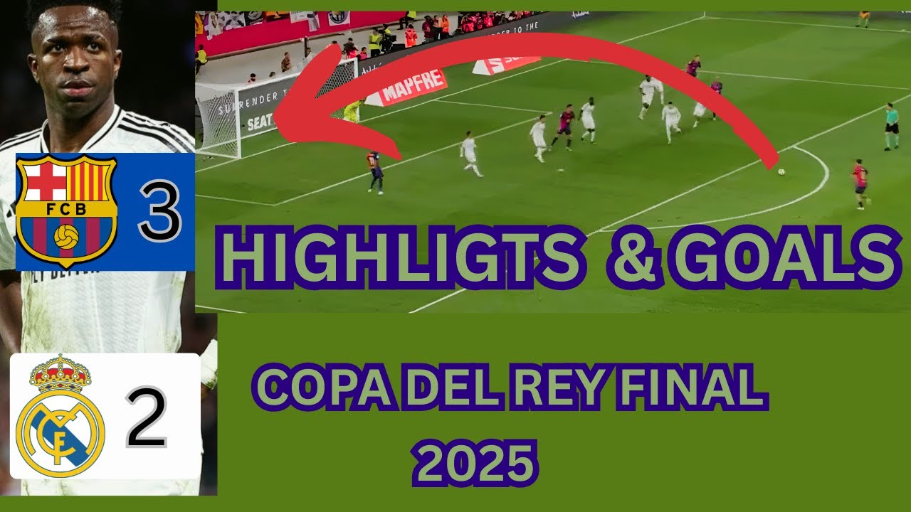 BARCELONA VRS REAL MADRID ( 3 - 2 ) COPA DEL REY FINAL 2025 ...