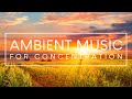 Deep Focus Music - 3 Hours of Ambient Study Music to Concentrate