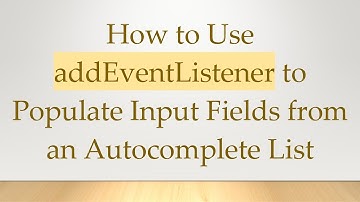 How to Use addEventListener to Populate Input Fields from an Autocomplete List
