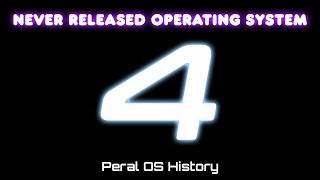Never Released Operating System 4 - Peral OS History