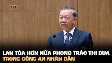Lan tỏa hơn nữa phong trào thi đua trong Công an Nhân dân | VTV4