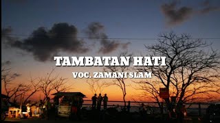 LIRIK LAGU TAMBATAN HATI II ZAMANI SLAM