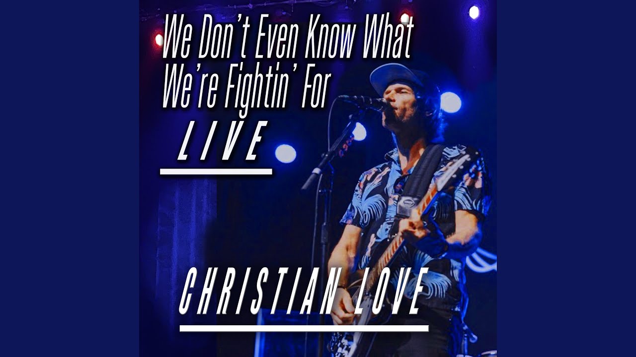 We Don't Even Know What We're Fightin' For (Live)