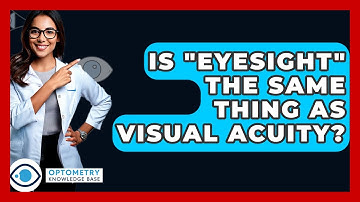 Is "eyesight" The Same Thing As Visual Acuity? - Optometry Knowledge Base