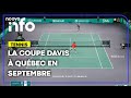 Après une absence de 52 ans, la Coupe Davis sera de retour à Québec