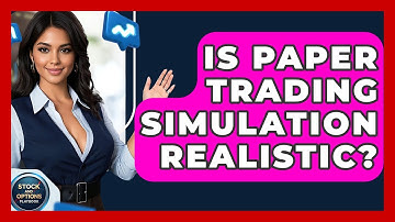 Is Paper Trading Simulation Realistic? - Stock and Options Playbook