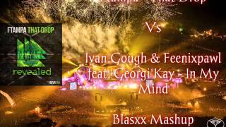 FTampa - That Drop Vs Ivan Gough & Feenixpawl feat. Georgi Kay - In My Mind (Blasxx Mashup)