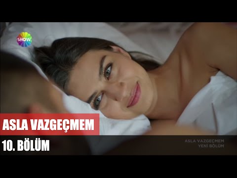 Asla Vazgeçmem 10.Bölüm ᴴᴰ