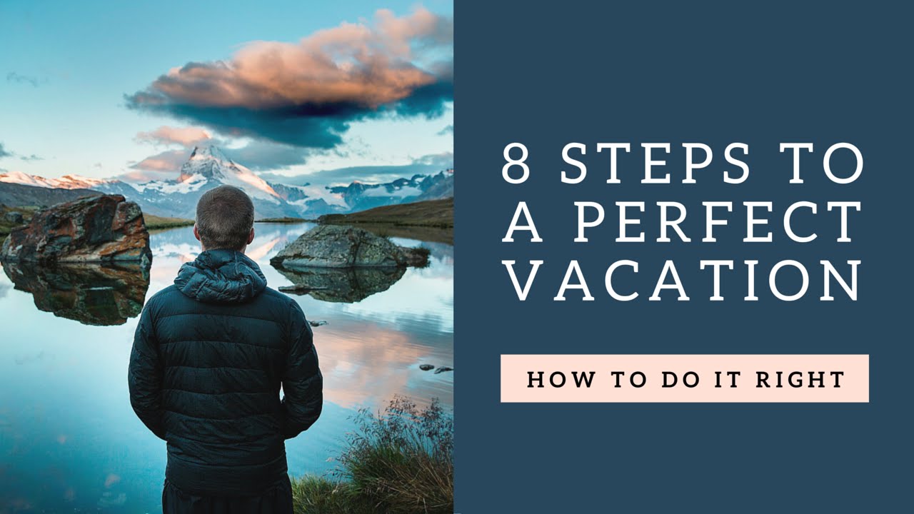 8 Steps To A Perfect Vacation