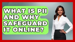 What Is PII And Why Safeguard It Online - Real Life Curriculum