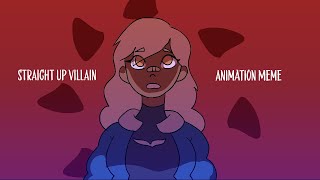 STRAIGHT UP VILLAIN - Animation Meme