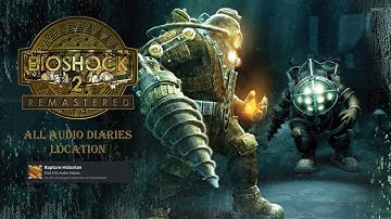 Bioshock 2 Remastered - All Audio Diaries Location