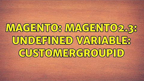 Magento: Magento2.3: Undefined variable: customergroupid