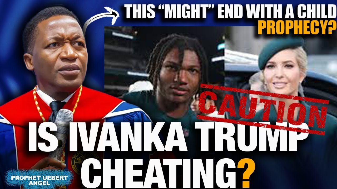Is Ivanka Trump Cheating?🤯 | Prophet Uebert Angel Warns