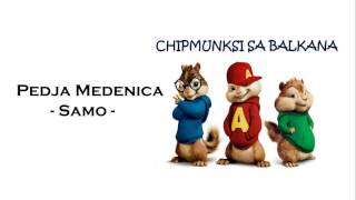 Pedja Medenica - Samo - Chipmunks Verzija + Tekst / Lyrics