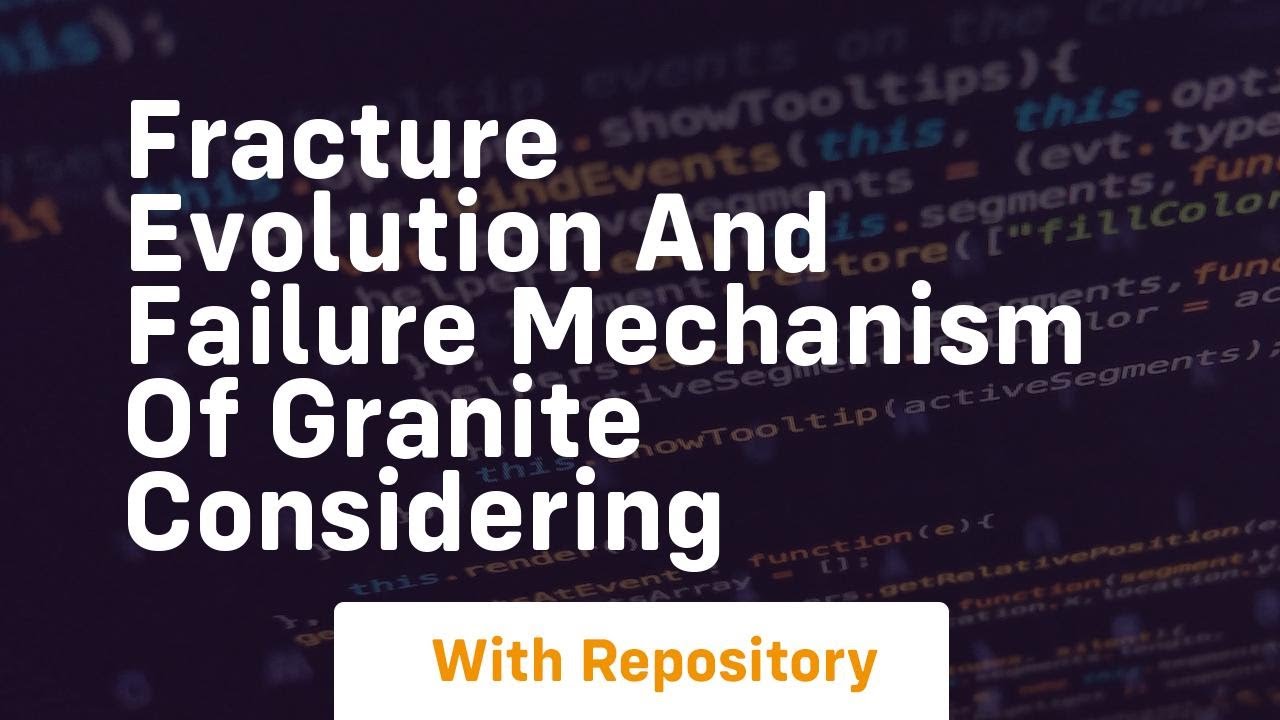 fracture evolution and failure mechanism of granite considering