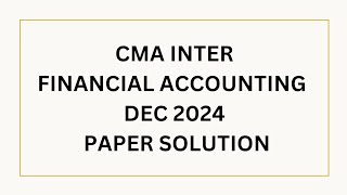 CMA Inter /Financial Accounting /Dec 2024 Paper solution
