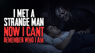 I Met A Strange Man. Now I Cant Remember Who I Am.
