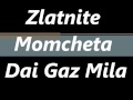 Zlatnite Momcheta Dai Gaz Mila Орк Златните Момчета Дай Газ Мила Zlatnite Momcheta Dai Gaz Mila Орк Златните Момчета Дай Газ Мила