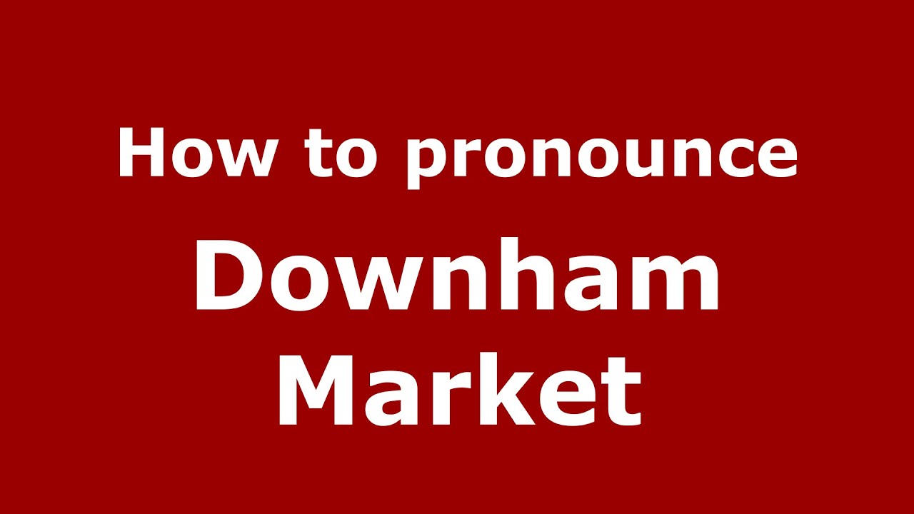 How to pronounce Downham Market (English/UK) - PronounceNames.com