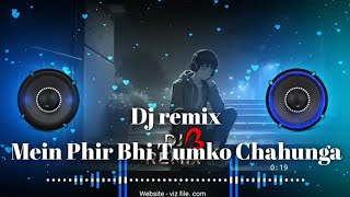 Mein Phir Bhi Tumko Chahunga| main phir bhi tumko chahunga||dj remix song|Haf Girlfriend|movie song