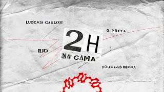 Video thumbnail of "Luccas Carlos, O Poeta, RDD feat. Douglas Moda - 2H NA CAMA (Visualizer)"