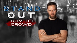 How to STAND OUT as a MAN!!