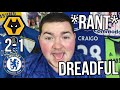 *RANT* WOLVES 2-1 CHELSEA REACTION | HAVERTZ AND WERNER WERE SH*T