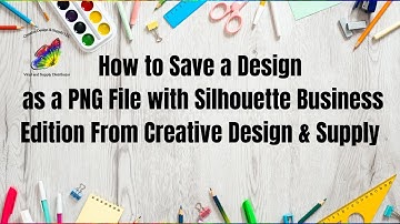 How to Save a Design as a PNG File with Silhouette Business Edition From Creative Design & Supply