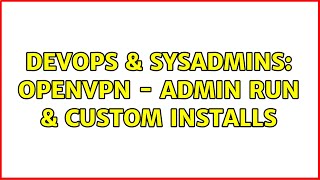 DevOps & SysAdmins: OpenVPN - admin run & custom installs (5 Solutions!!) Net Worth