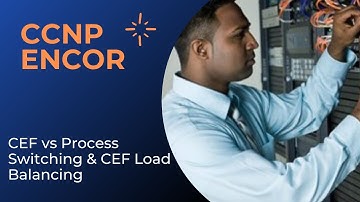 CCNP ENCOR 350-401 | CEF vs Process Switching & CEF Load Balancing | Hindi