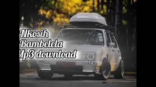 dj Nosh ft Nkosih Bambelela mp3 download official 