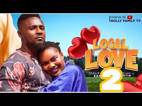 LOCAL LOVE 2 (New Trending Nigerian Nollywood Movie 2024) Maurice Sam, Sarian Martin